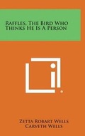 Cover: Raffles, The Bird Who Thinks He Is A Person - Literary Licensing, LLC