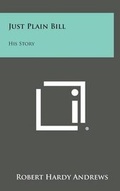 Cover: Just Plain Bill - Literary Licensing, LLC