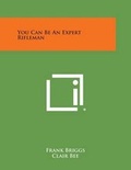 Cover: You Can Be An Expert Rifleman - Literary Licensing, LLC