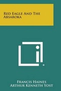 Cover: Red Eagle and the Absaroka - Literary Licensing, LLC