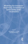 Cover: Modeling Environment-Improving Technological Innovations under Uncertainty - Routledge