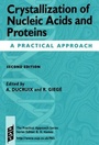 Cover: Crystallization of Nucleic Acids and Proteins - Oxford University Press