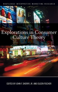 Enlarge image Cover: Explorations in Consumer Culture Theory - Routledge