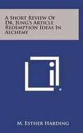 Bild: A Short Review of Dr. Jung's Article Redemption Ideas in Alchemy - Literary Licensing, LLC