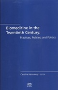 Cover: Biomedicine in the Twentieth Century: Practices, Policies, and Politics - IOS Press,US