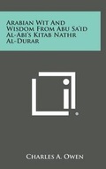 Cover: Arabian Wit and Wisdom from Abu Sa'id Al-ABI's Kitab Nathr Al-Durar - Literary Licensing, LLC