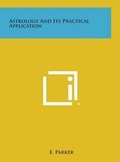 Cover: Astrology and Its Practical Application - Literary Licensing, LLC