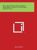 Cover: Bill Boyd and His Cowboy Ramblers' Folio of Western Songs No. 1 - Literary Licensing, LLC