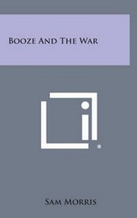 Enlarge image Cover: Booze and the War - Literary Licensing, LLC