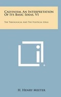 Cover: Calvinism, an Interpretation of Its Basic Ideas, V1 - Literary Licensing, LLC