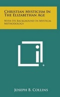 Cover: Christian Mysticism in the Elizabethan Age - Literary Licensing, LLC