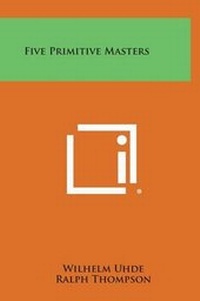 Enlarge image Cover: Five Primitive Masters - Literary Licensing, LLC