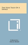 Cover: The Folk Tales of a Savage - Literary Licensing, LLC