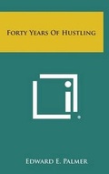 Cover: Forty Years of Hustling - Literary Licensing, LLC