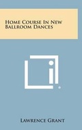 Cover: Home Course in New Ballroom Dances - Literary Licensing, LLC