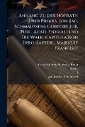 Cover: Anhang Zu Des Hofrath Und Profes. Joh. Jac. Schmaussens Corpore Jur. Publ. Acad. Enthaltend Die Wahl-Capitulation Ihro Kayserl. Majestaet Francisci... - Nabu Press