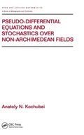 Cover: Pseudo-Differential Equations And Stochastics Over Non-Archimedean Fields - CRC Press
