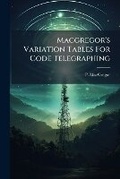 Cover: MacGregor's Variation Tables for Code Telegraphing... - Nabu Press