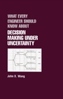 Cover: What Every Engineer Should Know About Decision Making Under Uncertainty - CRC Press