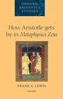 Cover: How Aristotle gets by in Metaphysics Zeta - Oxford University Press