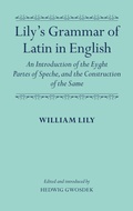 Cover: Lily's Grammar of Latin in English: An Introduction of the Eyght Partes of Speche, and the Construction of the Same - Oxford University Press
