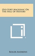 Cover: Old Fort Mackinac on the Hill of History - Literary Licensing, LLC