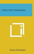 Cover: Over the Threshold - Literary Licensing, LLC
