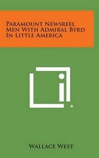 Abbildung von: Paramount Newsreel Men with Admiral Byrd in Little America - Literary Licensing, LLC