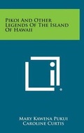 Cover: Pikoi and Other Legends of the Island of Hawaii - Literary Licensing, LLC