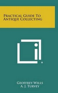Enlarge image Cover: Practical Guide to Antique Collecting - Literary Licensing, LLC