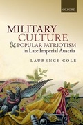 Cover: Military Culture and Popular Patriotism in Late Imperial Austria - Oxford University Press