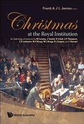 Cover: Christmas At The Royal Institution: An Anthology Of Lectures By M Faraday, J Tyndall, R S Ball, S P Thompson, E R Lankester, W H Bragg, W L Bragg, R L Gregory, And I Stewart - World Scientific Publishing Co Pte Ltd