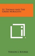 Cover: St. Thomas and the Greek Moralists - Literary Licensing, LLC