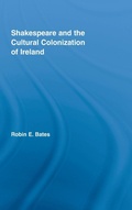 Cover: Shakespeare and the Cultural Colonization of Ireland - Routledge