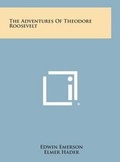 Cover: The Adventures of Theodore Roosevelt - Literary Licensing, LLC