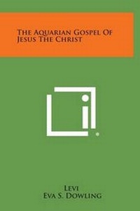 Bild: The Aquarian Gospel of Jesus the Christ - Literary Licensing, LLC