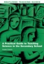 Cover: A Practical Guide to Teaching Science in the Secondary School - Routledge
