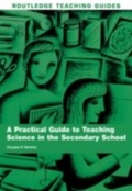 Cover: A Practical Guide to Teaching Science in the Secondary School - Routledge