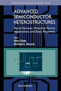 Enlarge image Cover: Advanced Semiconductor Heterostructures: Novel Devices, Potential Device Applications And Basic Properties - World Scientific Publishing Co Pte Ltd