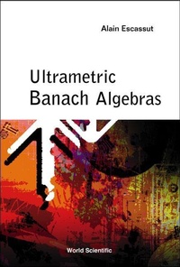 Abbildung von: Ultrametric Banach Algebras - World Scientific Publishing Co Pte Ltd
