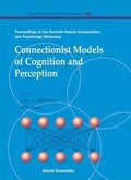 Cover: Connectionist Models Of Cognition And Perception - Proceedings Of The Seventh Neural Computation And Psychology Workshop - World Scientific Publishing Co Pte Ltd