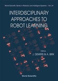Enlarge image Cover: Interdisciplinary Approaches To Robot Learning - World Scientific Publishing Co Pte Ltd
