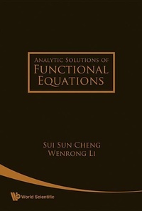 Enlarge image Cover: Analytic Solutions Of Functional Equations - World Scientific Publishing Co Pte Ltd