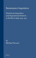 Cover: Renaissance Inquisitors: Dominican Inquisitors and Inquisitorial Districts in Northern Italy, 1474-1527 - Brill