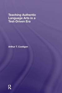 Enlarge image Cover: Teaching Authentic Language Arts in a Test-Driven Era - Routledge