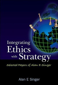 Enlarge image Cover: Integrating Ethics With Strategy: Selected Papers Of Alan E Singer - World Scientific Publishing Co Pte Ltd