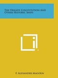 Cover: The Frigate Constitution and Other Historic Ships - Literary Licensing, LLC