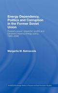 Cover: Energy Dependency, Politics and Corruption in the Former Soviet Union - Routledge
