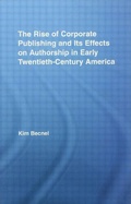 Cover: The Rise of Corporate Publishing and Its Effects on Authorship in Early Twentieth Century America - Routledge