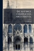 Cover: Die Anfange Christlicher Architektur - Nabu Press